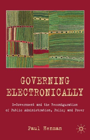 Governing Electronically: E-Government and the Reconfiguration of Public Administration, Policy and Power ebook