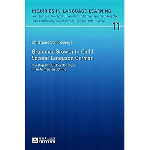 Grammar Growth in Child Second Language German: Investigating DP Development in an Immersion Setting ebook