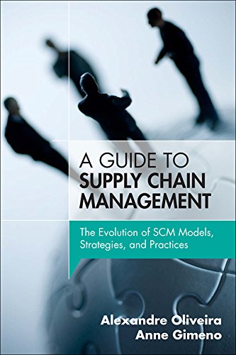 Guide to Supply Chain Management, A The Evolution of SCM Models, Strategies, and Practices ebook