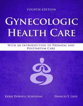 Gynecologic Health Care: With an Introduction to Prenatal and Postpartum Care ebook