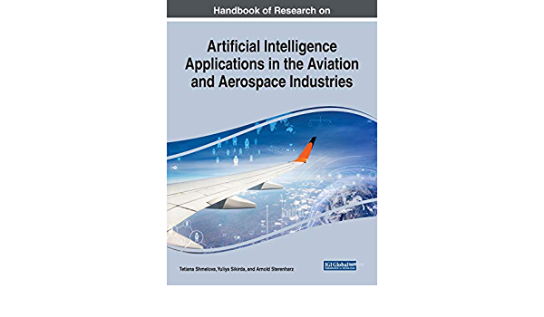 Handbook of Research on Artificial Intelligence Applications in the Aviation and Aerospace Industries ebook