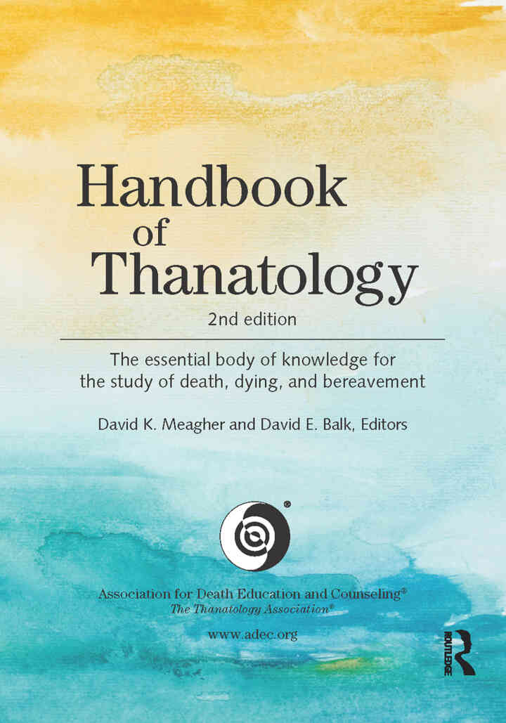 Handbook of Thanatology: The Essential Body of Knowledge for the Study of Death, Dying, and Bereavement, 2nd Edition ebook