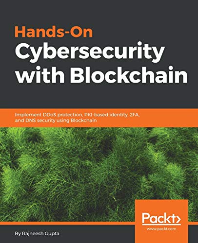 Hands-On Cybersecurity with Blockchain: Implement DDoS protection, PKI-based identity, 2FA, and DNS security using Blockchain ebook