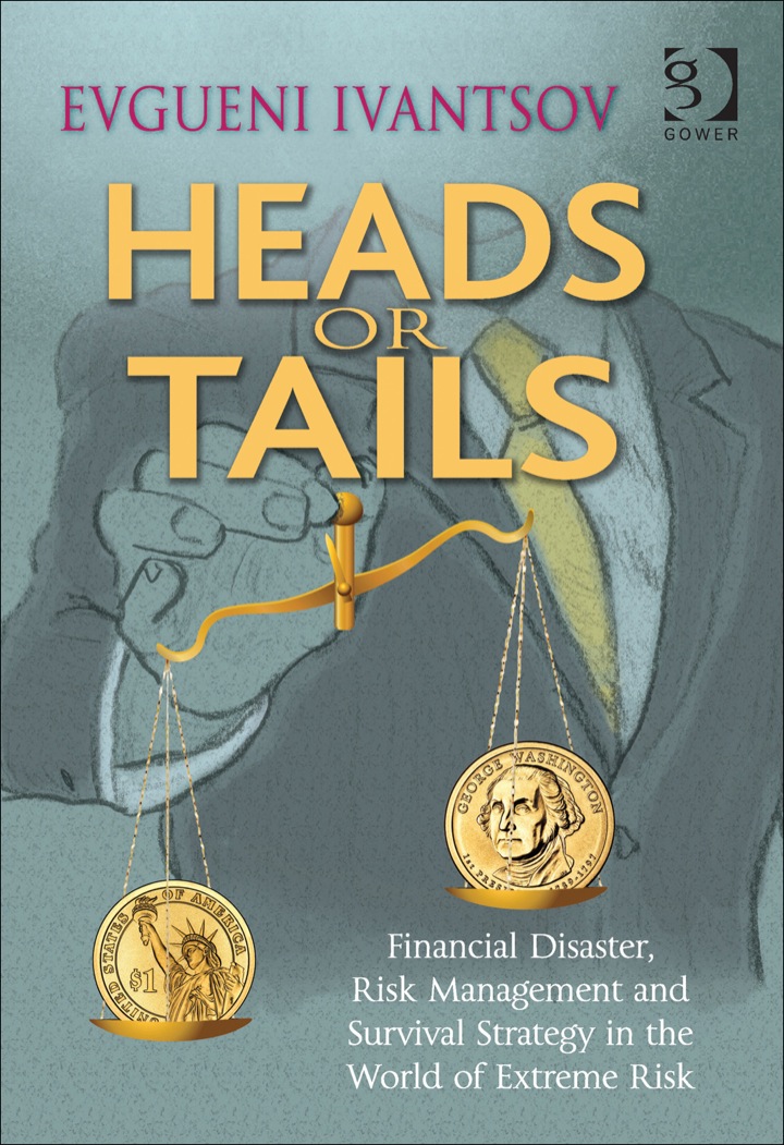 Heads or Tails: Financial Disaster, Risk Management and Survival Strategy in the World of Extreme Risk ebook