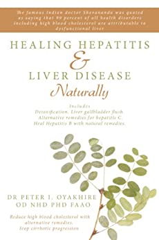 Healing Hepatitis and Liver Disease Naturally: Detoxification. Liver gall bladder flush & Cleanse. Cure Hepatitis C and Hepatitis B. Lower blood cholesterol and stop cirrhosis ebook