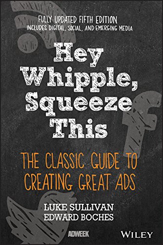 Hey, Whipple, Squeeze This: The Classic Guide to Creating Great Ads ebook