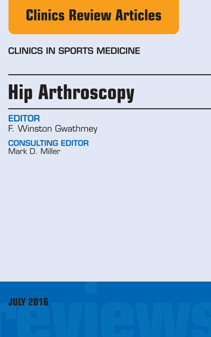 Hip Arthroscopy, An Issue of Clinics in Sports Medicine ebook