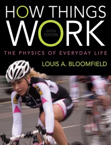 How Things Work The Physics of Everyday Life 5th Edition by Louis A. Bloomfield ebook