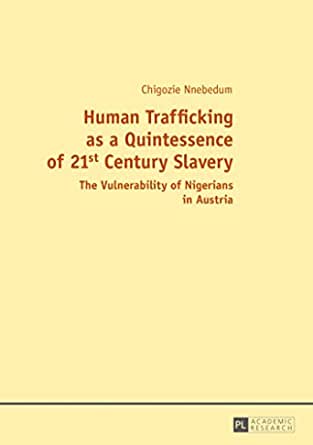 Human Trafficking as a Quintessence of 21st Century Slavery: The Vulnerability of Nigerians in Austria ebook