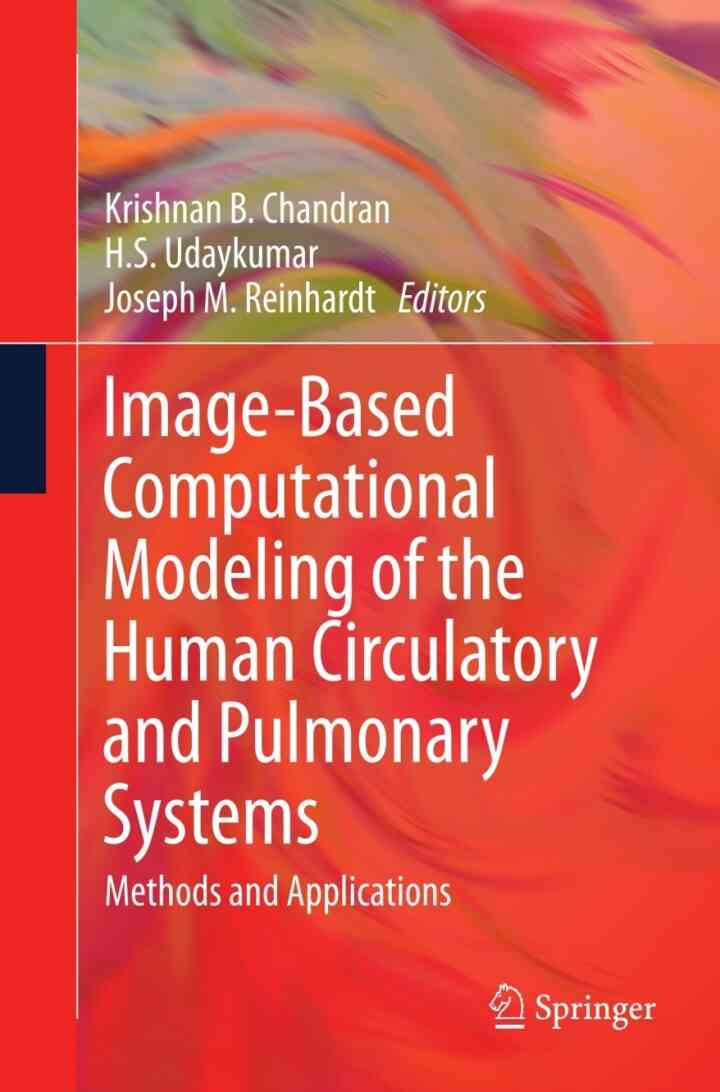 Image-Based Computational Modeling of the Human Circulatory and Pulmonary Systems: Methods and Applications ebook