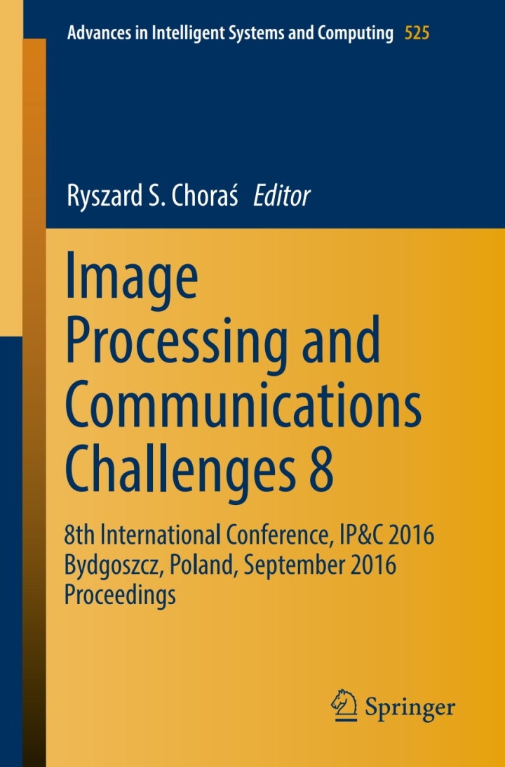 Image Processing and Communications Challenges 8: 8th International Conference, IP&C 2016 Bydgoszcz, Poland, September 2016 Proceedings ebook