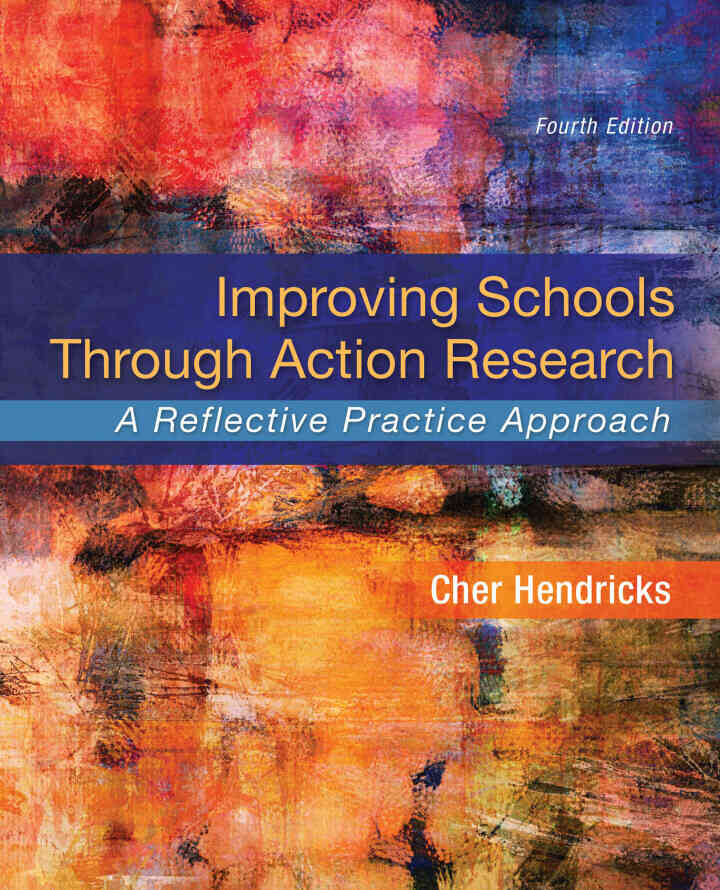 Improving Schools Through Action Research: A Reflective Practice Approach, 4th Edition ebook