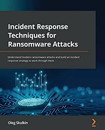 Incident Response Techniques for Ransomware Attacks: Understand modern ransomware attacks and build an incident response strategy to work through them ebook