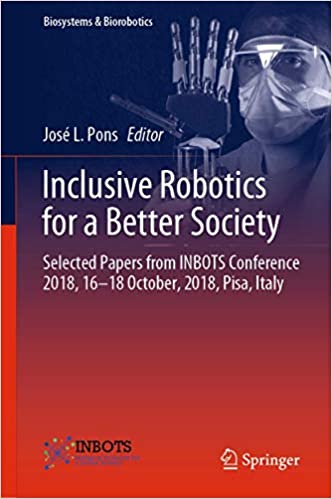 Inclusive Robotics for a Better Society: Selected Papers from INBOTS Conference 2018, 16-18 October, 2018, Pisa, Italy ebook