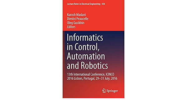Informatics in Control, Automation and Robotics: 13th International Conference, ICINCO 2016 Lisbon, Portugal, 29-31 July, 2016 ebook