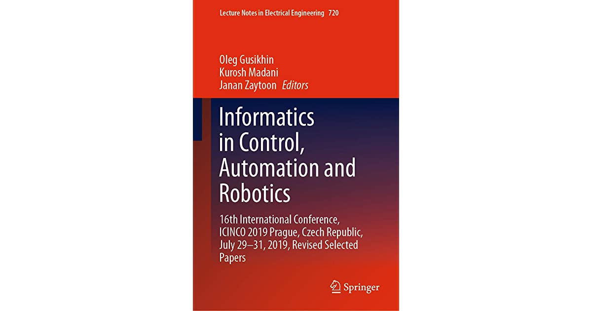 Informatics in Control, Automation and Robotics: 16th International Conference, ICINCO 2019 Prague, Czech Republic, July 29-31, 2019, Revised Selected Papers ebook