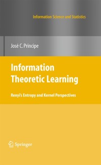 Information Theoretic Learning: Renyi's Entropy and Kernel Perspectives ebook
