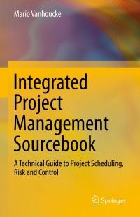 Integrated Project Management Sourcebook: A Technical Guide to Project Scheduling, Risk and Control ebook