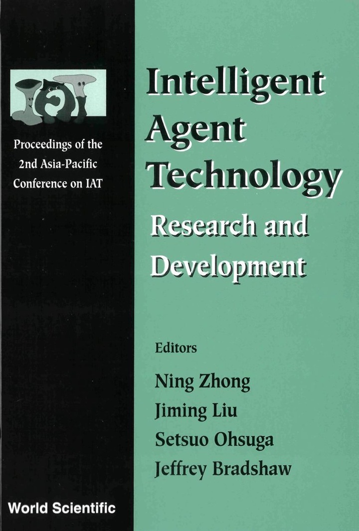 INTELLIGENT AGENT TECHNOLOGY: RESEARCH AND DEVELOPMENT - PROCEEDINGS OF THE 2ND ASIA-PACIFIC CONFERENCE ON IAT: Research and Development ebook