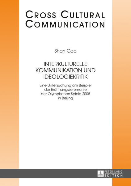 Interkulturelle Kommunikation und Ideologiekritik: Eine Untersuchung am Beispiel der Er�ffnungszeremonie der Olympischen Spiele 2008 in Beijing ebook