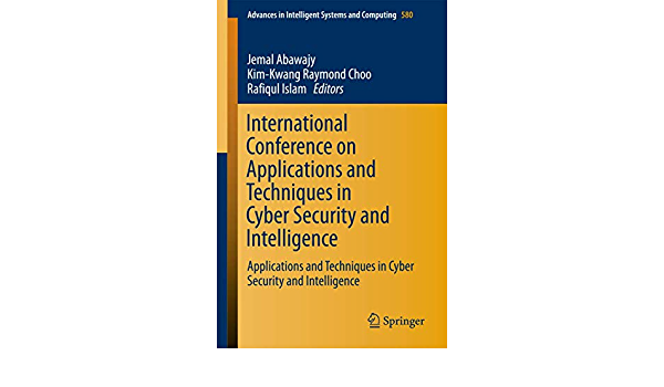International Conference on Applications and Techniques in Cyber Security and Intelligence: Applications and Techniques in Cyber Security and Intelligence ebook