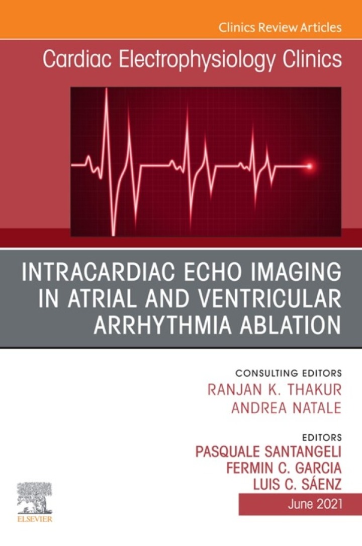 Intracardiac Echo Imaging in Atrial and Ventricular Arrhythmia Ablation, An Issue of Cardiac Electrophysiology Clinics ebook