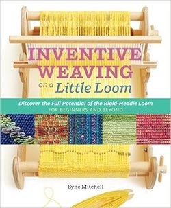 Inventive Weaving on a Little Loom: Discover the Full Potential of the Rigid-Heddle Loom, for Beginners and Beyond ebook