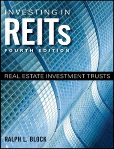 Investing in REITs Real Estate Investment Trusts 4th Edition by Ralph L. Block ebook
