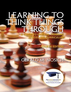Learning to Think Things Through A Guide to Critical Thinking Across the Curriculum 4th Edition by Gerald M. Nosich ebook