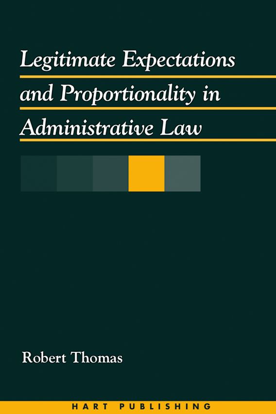 Legitimate Expectations and Proportionality in Administrative Law: New Theories for a World in Transition ebook