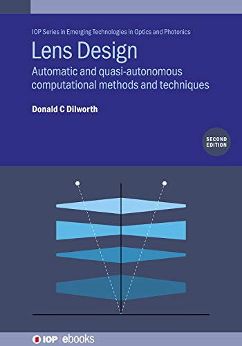 Lens Design (Second Edition): Automatic and quasi-autonomous computational methods and techniques ebook