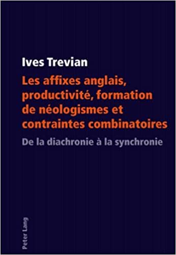 Les affixes anglais, productivit�, formation de n�ologismes et contraintes combinatoires: De la diachronie � la synchronie ebook