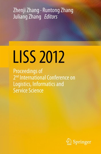 LISS 2012: Proceedings of 2nd International Conference on Logistics, Informatics and Service Science ebook