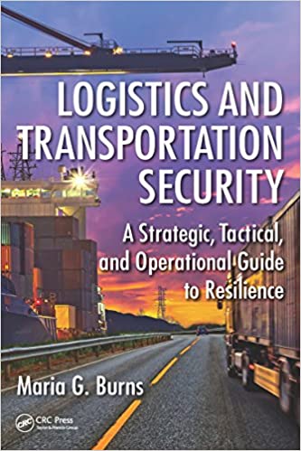 Logistics and Transportation Security: A Strategic, Tactical, and Operational Guide to Resilience ebook