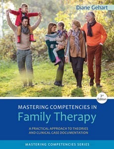 Mastering Competencies in Family Therapy A Practical Approach to Theory and Clinical Case Documentation 3rd Edition by Diane R. Gehart ebook