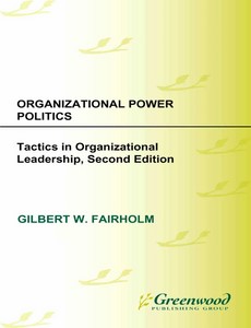Organizational Power Politics Tactics in Organizational Leadership 2nd by Gilbert W. Fairholm ebook