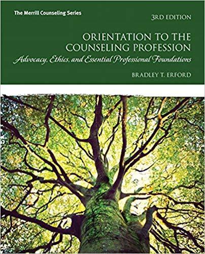 Orientation to the Counseling Profession: Advocacy, Ethics, and Essential Professional Foundations 3rd Edition by Bradley T. Erford ebook