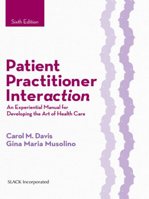 Patient Practitioner Interaction: An Experiential Manual for Developing the Art of Health Care, Sixth Edition ebook