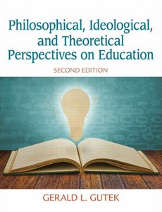 Philosophical, Ideological, and Theoretical Perspectives on Education 2nd Edition by Gerald L. Gutek ebook