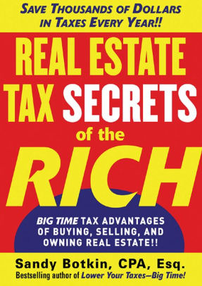 Real Estate Tax Secrets of the Rich: Big-Time Tax Advantages of Buying, Selling, and Owning Real Estate ebook