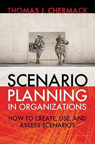 Scenario Planning in Organizations: How to Create, Use, and Assess Scenarios ebook