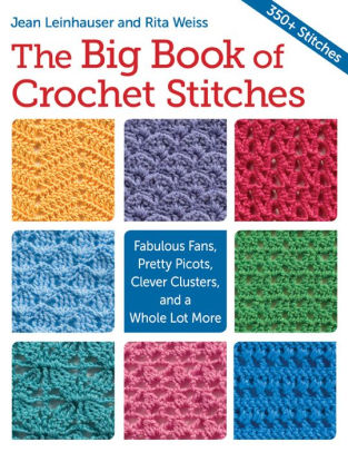 The Big Book of Crochet Stitches: Fabulous Fans, Pretty Picots, Clever Clusters and a Whole Lot More ebook