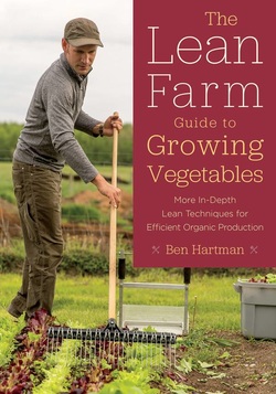 The Lean Farm Guide to Growing Vegetables: More In-Depth Lean Techniques for Efficient Organic Production ebook