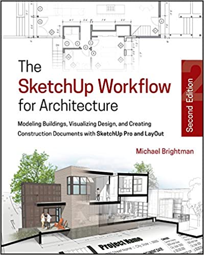 The SketchUp Workflow for Architecture: Modeling Buildings, Visualizing Design, and Creating Construction Documents with SketchUp Pro and LayOut ebook
