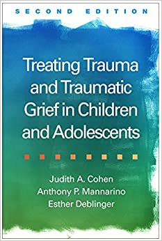 Treating Trauma and Traumatic Grief in Children and Adolescents, Second Edition ebook