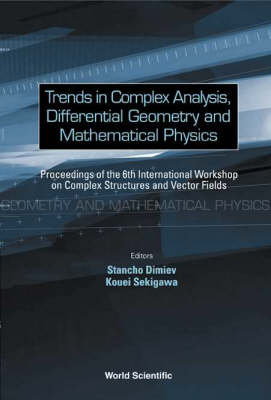 Trends In Complex Analysis, Differential Geometry And Mathematical Physics - Proceedings Of The 6th International Workshop On Complex Structures And Vector Fields ebook