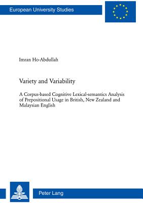 Variety and Variability: A Corpus-based Cognitive Lexical-semantics Analysis of Prepositional Usage in British, New Zealand and Malaysian English ebook