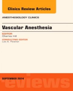 Vascular Anesthesia, An Issue of Anesthesiology Clinics ebook