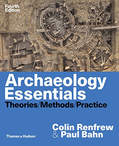 Archaeology essentials : theories, methods, practice � 4th Edition ebook