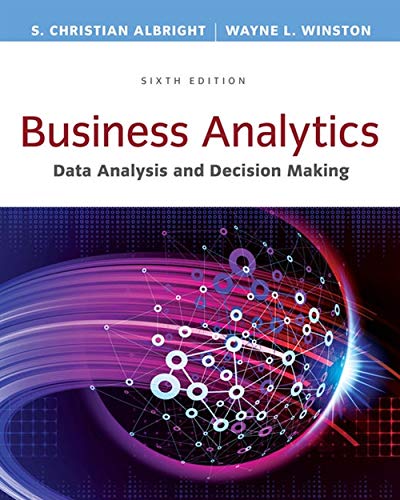 Business Analytics: Data Analysis & Decision Making 6th Edition By S. Christian Albright ebook